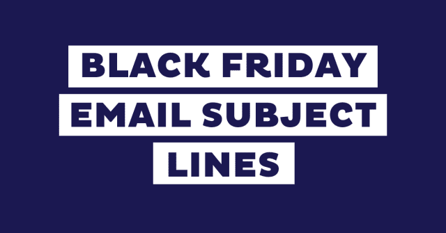 BLACK FRIDAY EMAIL SUBJECT LINES