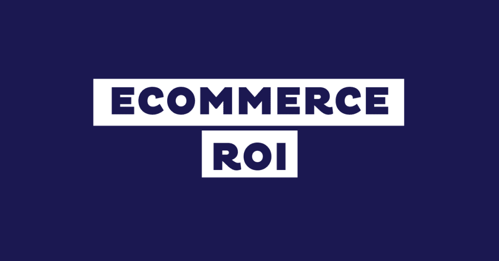 What is eCommerce ROI & How to Calculate It